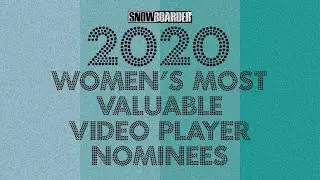 Women's Most Valuable Video Player Nominees—2020 SNOWBOARDER Awards