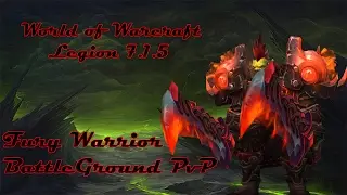 WOW Legion 7.1.5 - Fury Warrior Battleground PVP (Top DMG/Kills)