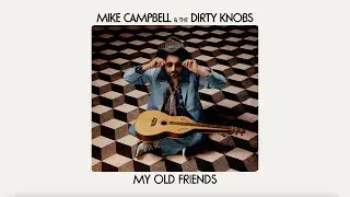 Mike Campbell & The Dirty Knobs - My Old Friends (Official Audio)
