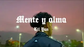 Lil Yan - MENTE Y ALMA 🦋 (Official Video #7)
