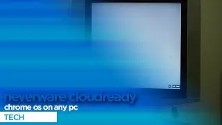 Neverware Cloudready: Install Chrome OS on any PC Easily - Tech