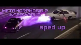 METAMORPHOSIS 2- INTERWORLD (sped up)