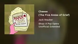 Cheese (The Five Aisles of Grief) - Shop: A Pop Opera (Unofficial Extended)