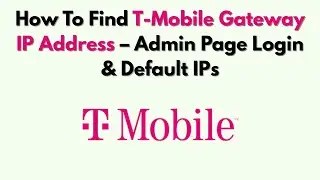 How To Find T-Mobile Gateway IP Address – Admin Page Login & Default IPs