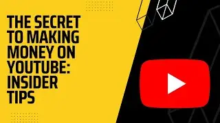 The Secret to Making Money on YouTube: Insider Tips