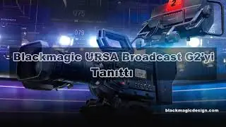 Blackmagic Desing,Yeni URSA Broadcast G2'yi tanıttı/The New URSA Broadcast G2