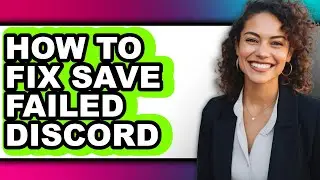 How to Fix Save Failed Discord (full Guide)