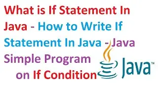 What is If Statement In Java - How to Write If Statement In Java - Simple Program on If Condition
