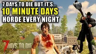 7 Days To Die, But It's Horde Every Night & 10 Minute Days | A19.6