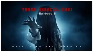 Tunge Rebecca chu episode-5| Mizo thlahrang thawnthu