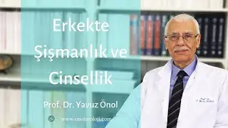 Şişmanlığın Cinselliğe Etkisi - Prof. Dr. Yavuz Önol
