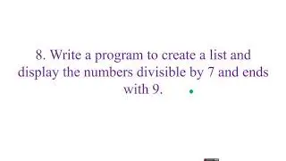 LIST PROGRAM 8#Program to create a list and display the numbers divisible by 7 and ends with 9.