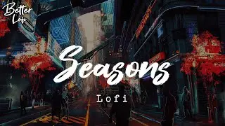 Seasons 🌲 Chill beat ~ Lofi hip hop, Relax, Study, Gaming, Late Night