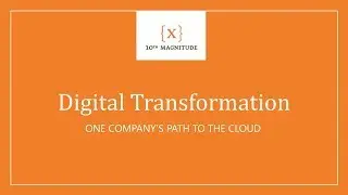 Digital Transformation: One Company's Path to the Cloud
