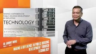 Keynote 2 - Making a Difference in Public Housing Development through Technology (by Dr Johnny Wong)