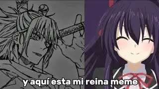 y aquí esta mi reina meme (es parte del fanfic de yo en date a live con el cuerpo de kashimo hajime)