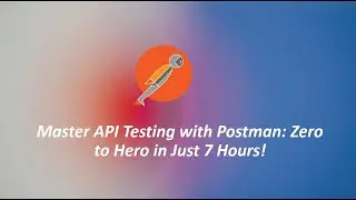 Master API Testing with Postman: Zero to Hero in Just 7 Hours