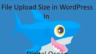 Increase Maximum File Upload Size in DigitalOcean WordPress