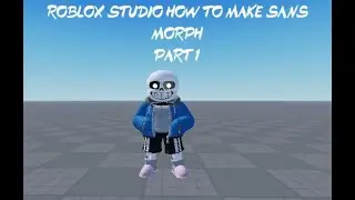 Roblox Studio How To Make Sans Morph [PART 1]