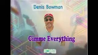 Denis Bowman - Gimme Everything (Vincy Ragga Soca 2024)