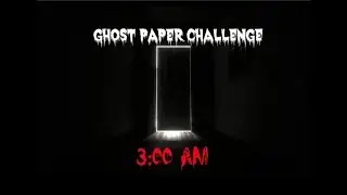 GHOST PAPER CHALLENGE AT 3:00AM