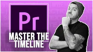 Master the Premiere Pro Timeline!