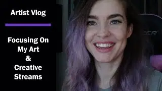 Focusing on Art and Creative Streams || Artist Vlog
