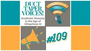 EDT109 - Academic Honesty in the Age of AI (Duct Taper Voices)