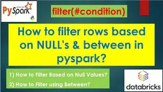 293. How to filter rows based on NULL's & between in pyspark? | 