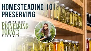 EP: 432 10 Ways to Preserve Food Homesteading 101 Series