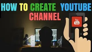 Learn How To Make Youtube Channel Step By Step