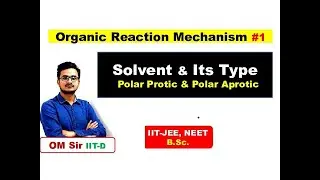 L-1 || Types Of Solvent || Polar & Non-Polar || Polar Protic & Polar Aprotic || OM Sir  [ IIT-D ]