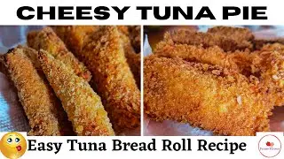 Cheesy Tuna Pie | Easy tuna Bread Roll Recipe
