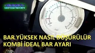 KOMBİ İdeal BAR Kaç BAR Olmalı - Fazla BAR NASIL DÜŞÜRÜLÜR BAR AYARI - !