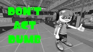 DON'T ACT DUMB! (A Splatoon 3 Montage)