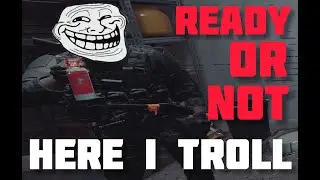 Ready Or Not Here I Troll
