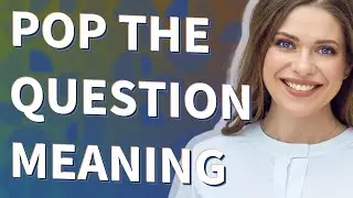 Pop the question | meaning of Pop the question