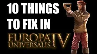10 things to fix in Europa Universalis 4 | EU4 discussion