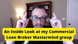 Get an Inside Look at my Commercial Loan Broker Mastermind group