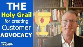 THE HOLY GRAIL FOR CREATING CUSTOMER ADVOCACY