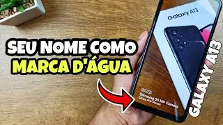 COMO COLOCAR SEU NOME COMO MARCA D'ÁGUA NO GALAXY A13 DA SAMSUNG