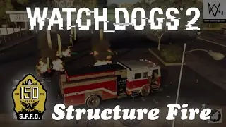 STRUCTURE FIRE! | Watch Dogs 2 | Fire Department Day 1