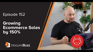 Growing Ecommerce Sales by 150% | Episode 152 