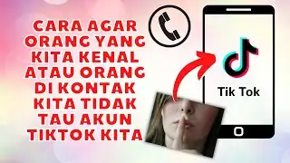 HOW TO SO THAT PEOPLE WE KNOW OR CONTACT US DON'T KNOW OUR TIKTOK ACCOUNT