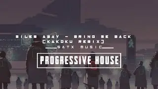 Miles Away - Bring Me Back feat  Claire Ridgely (KAKOKU Remix) ♪