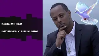 KIZITO MIHIGO, intumwa y’urukundo ( by JIBE)
