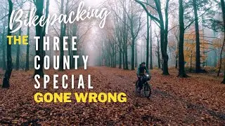 BIKEPACKING THE 3 COUNTY SPECIAL GONE WRONG