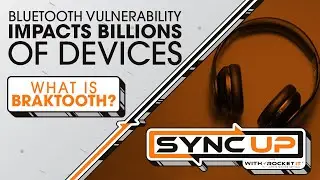 Bluetooth Vulnerability Impacts Billions of Devices | BrakTooth | Sync Up With Rocket IT