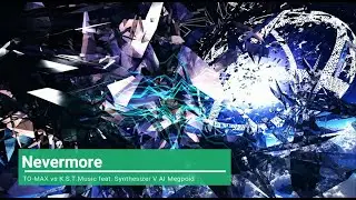 【Synthesizer V AI Megpoid】Nevermore / TO-MAX vs K.S.T.Music【オリジナル 】