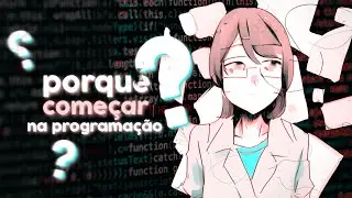 Como começar na PROGRAMAÇÃO | 4 motivos